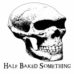 Half-Baked Something