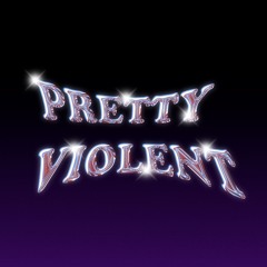 PRETTY VIOLENT