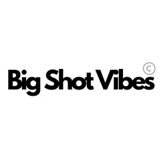 BIG SHOT VIBES