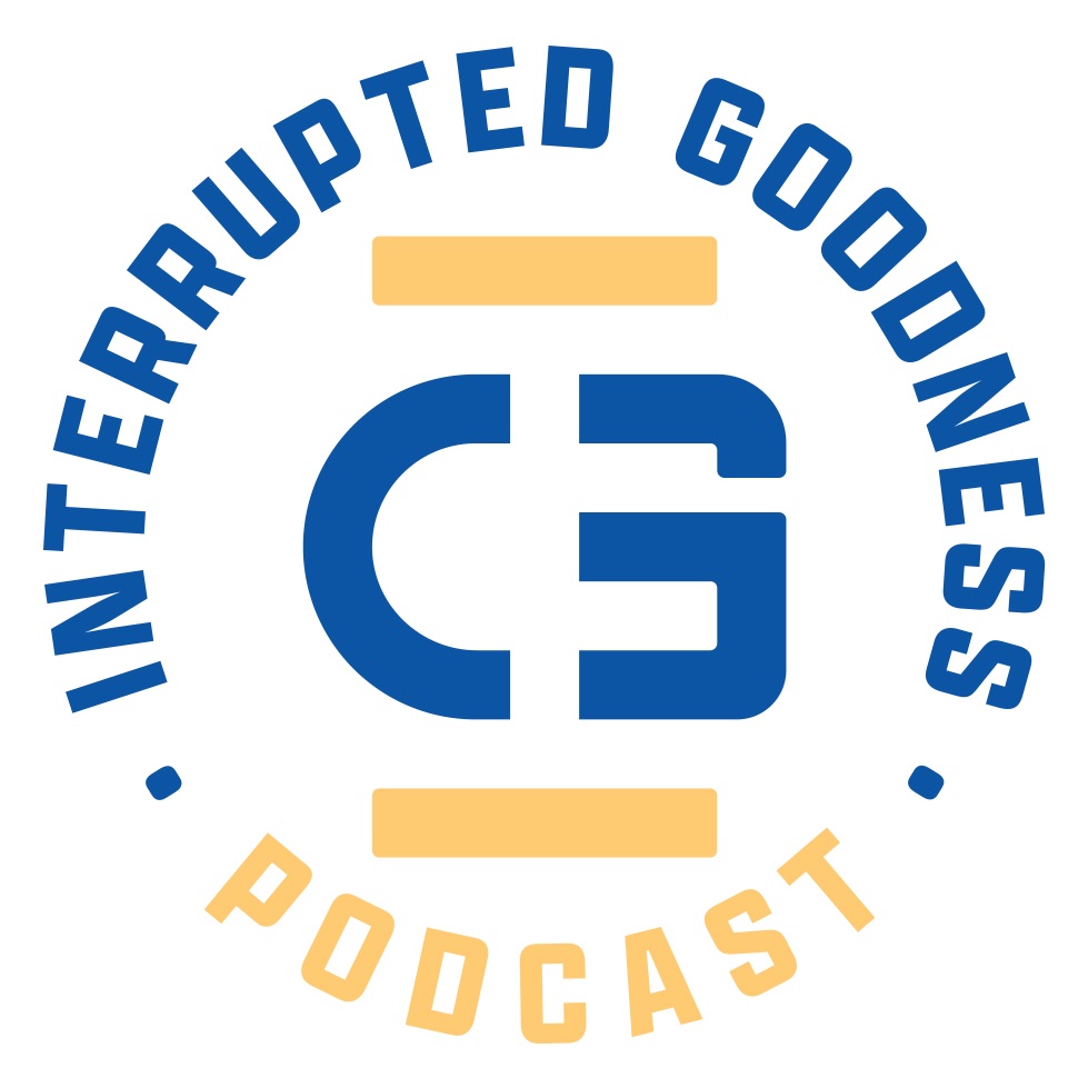 Interrupted Goodness Podcast