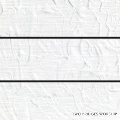 Two Bridges Worship