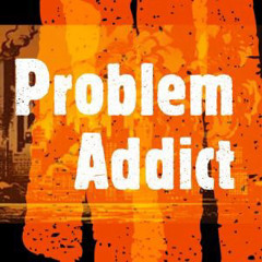 Probelm Addict