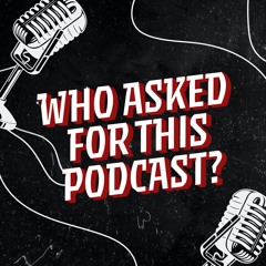 Who asked for this podcast?
