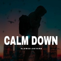 CALM DOWN Slowed and Reverb