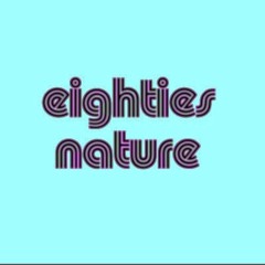 Eighties Nature