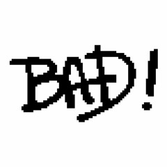 BAD!