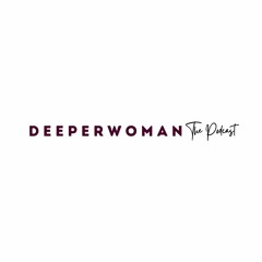 DeeperWoman The Podcast