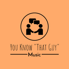 You Know "That guy"