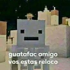 guatafac amigo vos estas reloco
