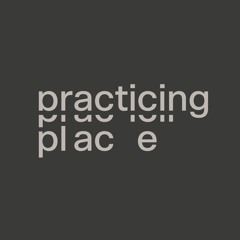 Practicing Place