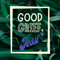 Good Grief, Jessi