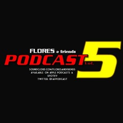 Flores & Friends Podcast