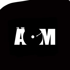 Til the AM