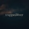 trapped4ver