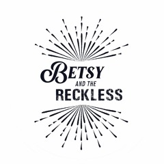 Betsy & the Reckless