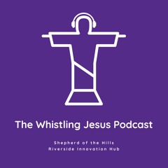 Whistling Jesus Podcast