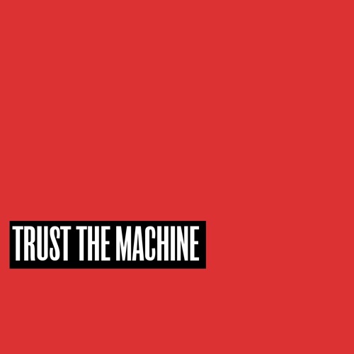 Stream Trust The Machine music | Listen to songs, albums, playlists for ...