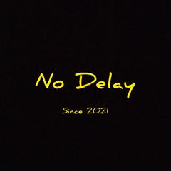 No Delay_