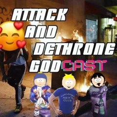 Attack & Dethrone GodCast