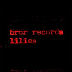 BROR Records / Lilies