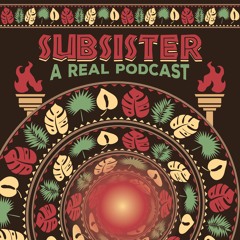 Subsister A Real Podcast