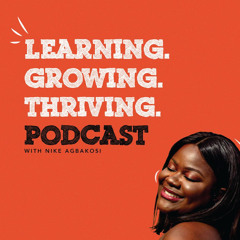Learning Growing Thriving Podcast by Nike Agbakosi