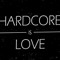 Hardcore is love