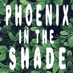 Phoenix In The Shade