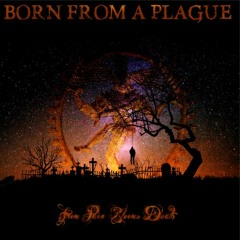 Born From A Plague