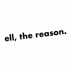 Ell, The Reason.