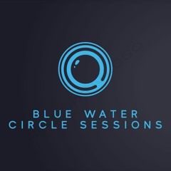 Blue Water Circle Sessions