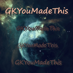 GKYouMadeThis