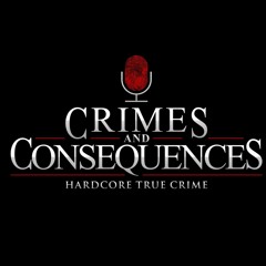 Crimes and Consequences - Hardcore True Crime