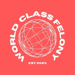 WORLDCLASSFELONY