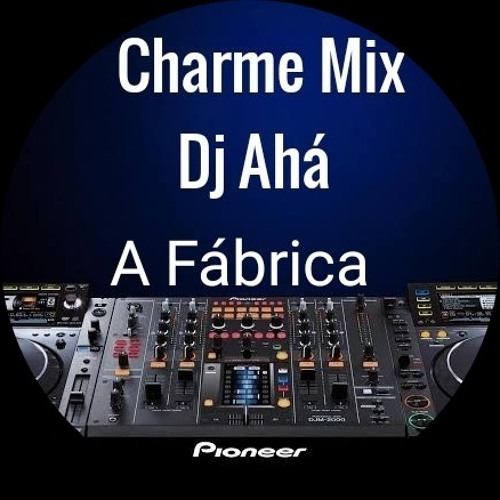 Charme Mix Dj Ahá #A Fábrica de Black Music’s avatar