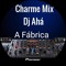 Charme Mix Dj Ahá #A Fábrica de Black Music