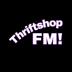 Thriftshop FM!