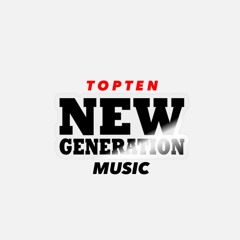 Toptennewgenerationmusic