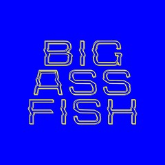 Big Ass Fish