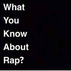 What You Know About Rap?