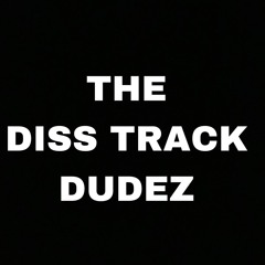 DISS TRACK DUDEZ