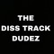 DISS TRACK DUDEZ