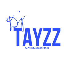DJ TAYZZ #CapitalBadnessSound