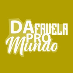 DA FAVELA PRO MUNDO