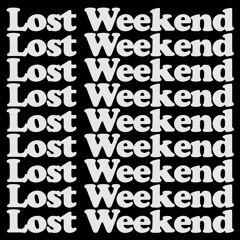 Lost Weekend.
