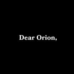 Dear Orion
