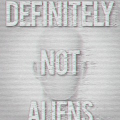 Definitely Not Aliens