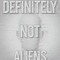 Definitely Not Aliens
