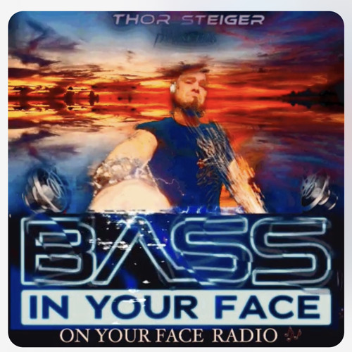 BASS ON YOUR FACE RADIO with THOR STEIGER’s avatar