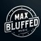 Max Bluffed Music
